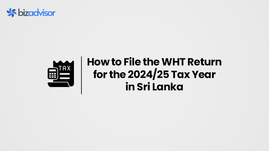 How to File the WHT Return for the 2024/25 Tax Year in Sri Lanka