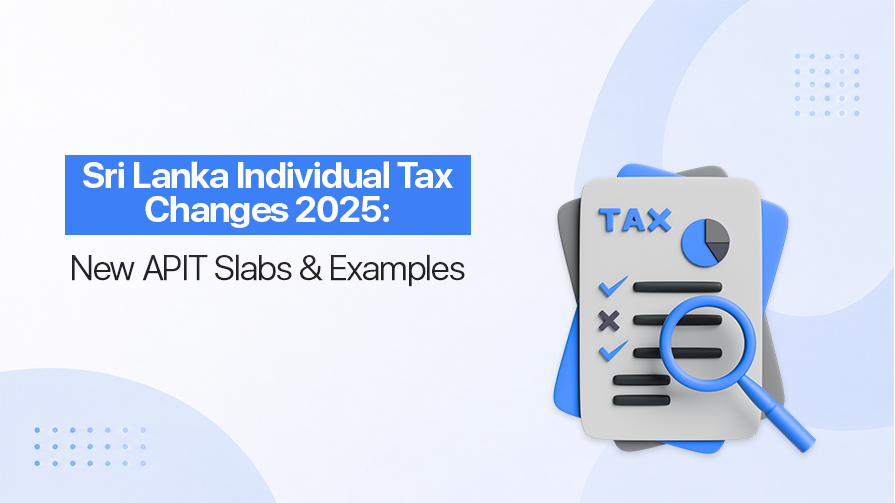 Sri Lanka Individual Tax Changes 2025: New APIT Slabs and Examples