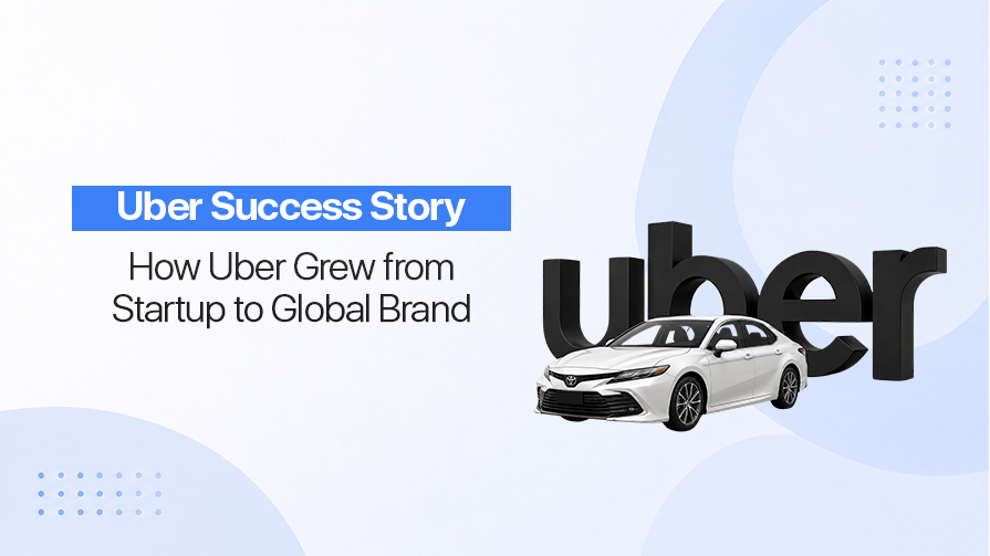 Uber Success Story: How Uber Grew from Startup to Global Brand