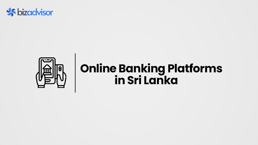 Online Banking Platforms in Sri Lanka: A Comprehensive Guide